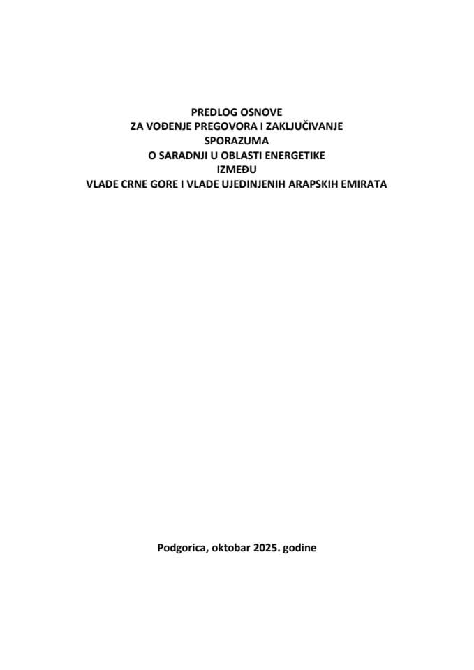 Predlog osnove za vođenje pregovora i zaključivanje Sporazuma o saradnji u oblasti energetike između Vlade Crne Gore i Vlade Ujedinjenih Arapskih Emirata s Predlogom sporazuma