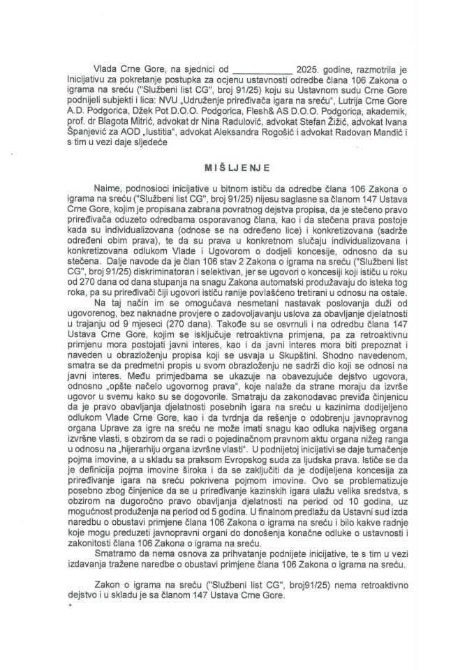 Предлог мишљења на Иницијативу за покретање поступка за оцјену уставности  одредаба члана 106 Закона о играма на срећу („Сужбени лист ЦГ“, број 91/25), коју  су поднијели НВУ „Удружење приређивача игара на срећу“, са сједиштем у Подгорици...