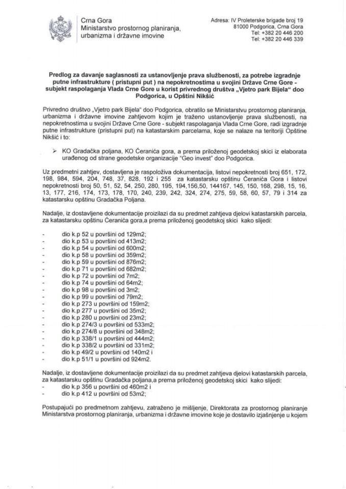 Predlog za davanje saglasnosti za ustanovljenje prava službenosti za potrebe izgradnje putne infrastrukture (pristupni put) na nepokretnostima u svojini Države CG u korist privrednog društva „Vjetro park Bijela“ doo Podgorica, u Opštini Nikšić