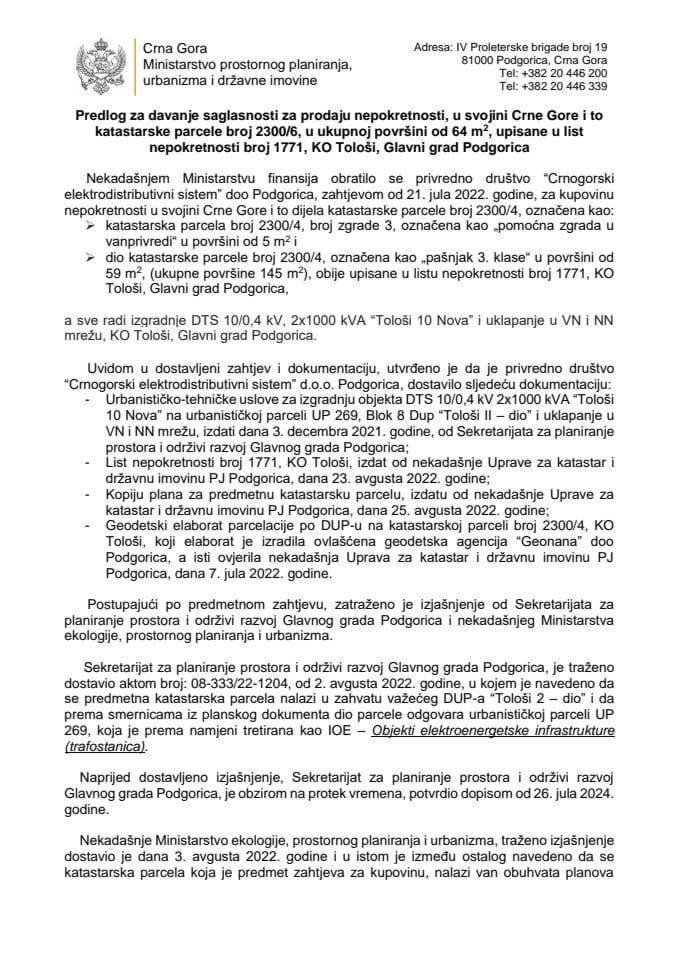 Predlog za davanje saglasnosti za prodaju nepokretnosti, u svojini Crne Gore i to katastarske parcele broj 2300/6, u ukupnoj površini od 64 m², upisane u list nepokretnosti broj 1771, KO Tološi, Glavni grad Podgorica s Predlogom ugovora
