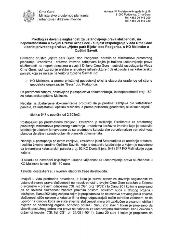 Predlog za davanje saglasnosti za ustanovljenje prava službenosti, na nepokretnostima u svojini Države Crne Gore - subjekt raspolaganja Vlada Crne Gore u korist privrednog društva „Vjetro park Bijela“ d.o.o. Podgorica, u KO Malinsko, u opštini Šavnik