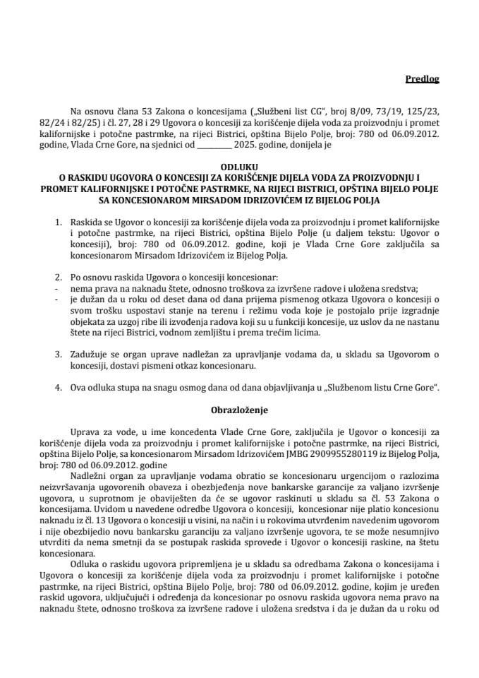 Predlog odluke o raskidu Ugovora o koncesiji za korišćenje dijela voda za proizvodnju i promet kalifornijske i potočne pastrmke, na rijeci Bistrici, opština Bijelo Polje sa koncesionarom Mirsadom Idrizovićem iz Bijelog Polja