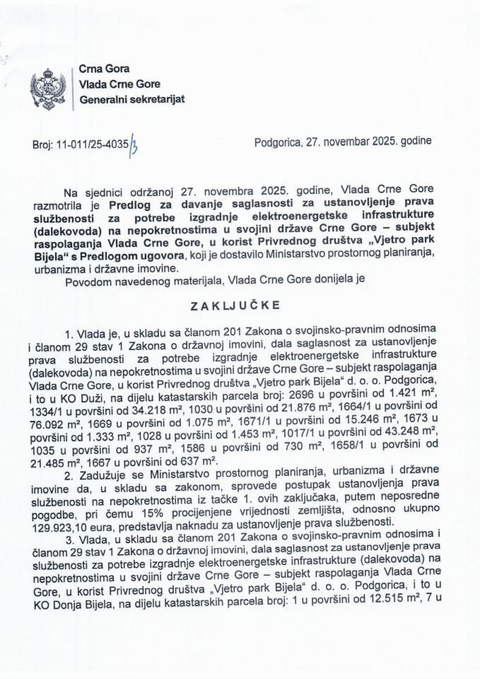Предлог за давање сагласности за установљење права службености за потребе изградње електро енергетске инфраструктуре (далековода) на непокретностима у својини ЦГ у корист привредног друштва „Вјетро парк Бијела“ д.о.о. Подгорица, у КО Дужи... - Закључци