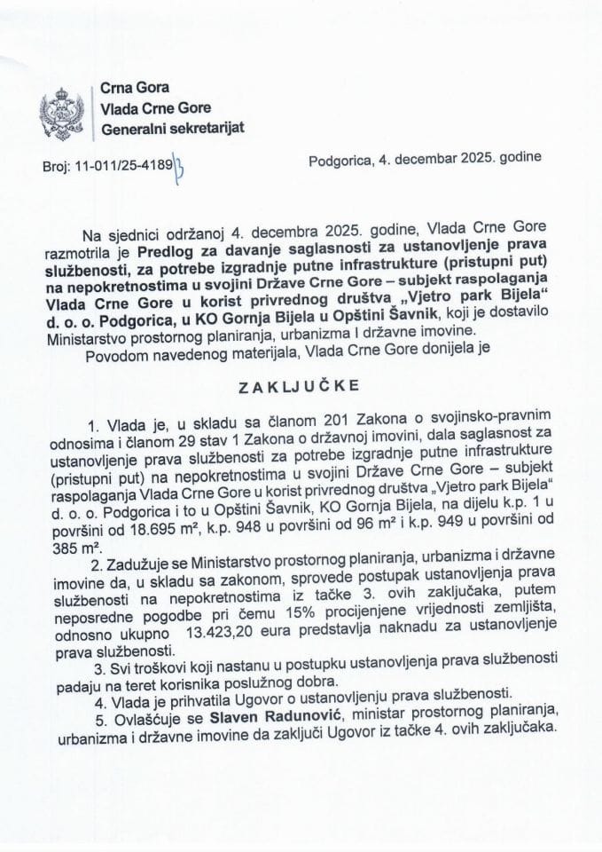 Predlog za davanje saglasnosti za ustanovljenje prava službenosti, za potrebe izgradnje putne infrastrukture (pristupni put) subjekt raspolaganja Vlada CG u korist privrednog društva „Vjetro park Bijela“, u KO Gornja Bijela u Opštini Šavnik - Zaključci