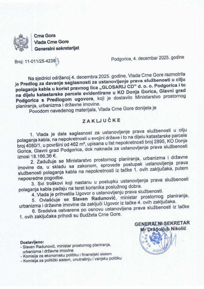 Predlog za davanje saglasnosti za ustanovljenje prava službenosti u cilju polaganja kabla u korist pravnog lica „GLOSARIJ CD“ d.o.o. Podgorica i to na dijelu katastarske parcele evidentirane u KO Donja Gorica, Glavni grad Podgorica - Zaključci