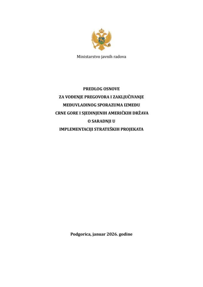 Predlog osnove za vođenje pregovora i zaključivanje Međuvladinog sporazuma između Crne Gore i Sjedinjenih Američkih Država o saradnji u implementaciji strateških projekata s Nacrtom međuvladinog sporazuma