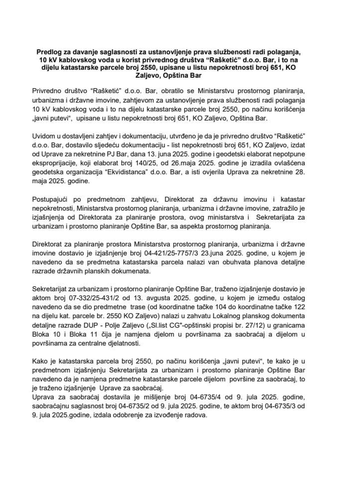 Predlog za davanje saglasnosti za ustanovljenje prava službenosti radi polaganja, 10 kV kablovskog voda u korist privrednog društva „Rašketić“ d.o.o. Bar, i to na dijelu katastarske parcele broj 2550, upisane u listu nepokretnosti broj 651, KO Zaljevo