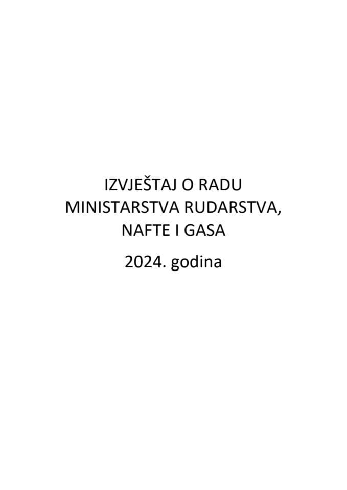 Izvještaj o radu Ministarstva rudarstva, nafte i gasa za 2024. godinu