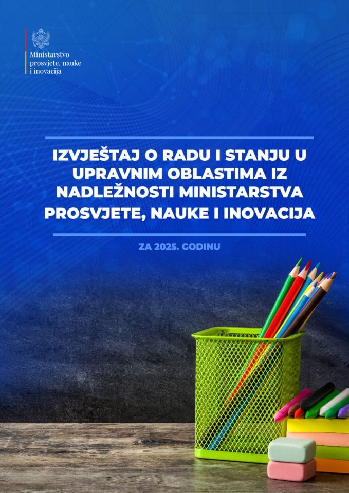 Izvještaj o radu i stanju u upravnim oblastima iz nadležnosti Ministarstva prosvjete, nauke i inovacija za 2025.godinu