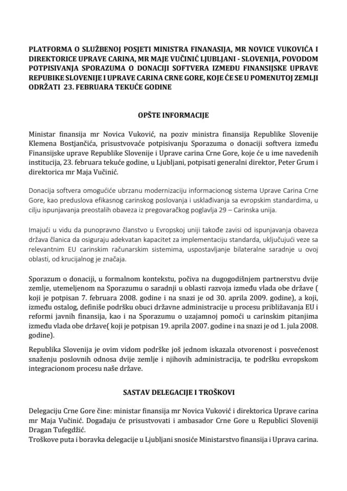 Predlog platforme o službenoj posjeti ministra finanasija, mr Novice Vukovića i direktorice Uprave carina, mr Maje Vučinić Ljubljani, povodom potpisivanja Sporazuma o donaciji softvera između Finansijske uprave Republike Slovenije i Uprave carina CG