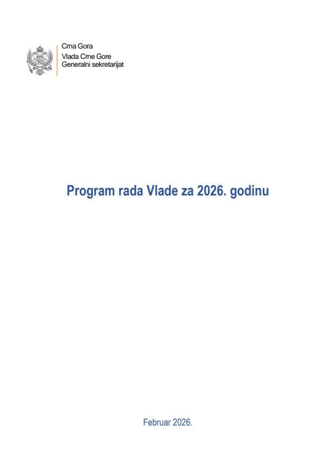 Predlog programa rada Vlade za 2026. godinu sa Izvještajem o realizaciji Srednjoročnog programa rada Vlade 2024-2027, u 2025. godini i Izvještajem o realizaciji zaključaka Vlade Crne Gore u 2025. godini