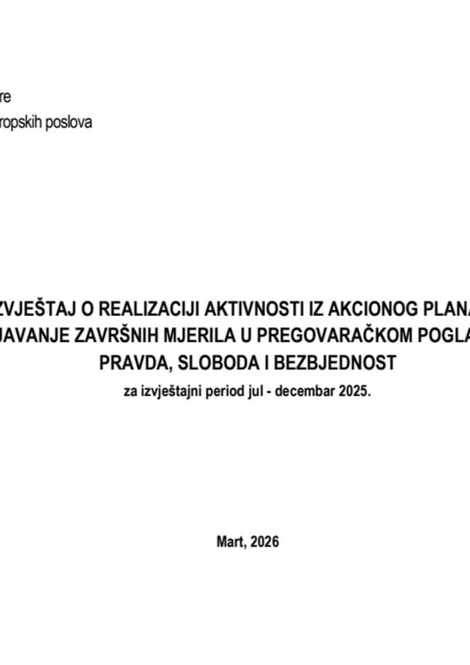 Извјештај о реализацији активности из Акционог плана за испуњавање завршних мјерила у преговарачком поглављу 24 - Правда, слобода и безбједност за извјештајни период јул - децембар 2025.