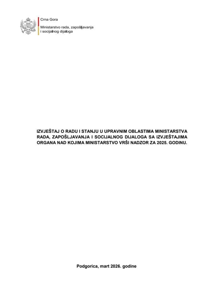 Izvještaj o radu i stanju u upravnim oblastima Ministarstva rada, zapošljavanja i socijalnog dijaloga sa izvještajima organa nad kojima Ministarstvo vrši nadzor za 2025. godinu (bez rasprave)