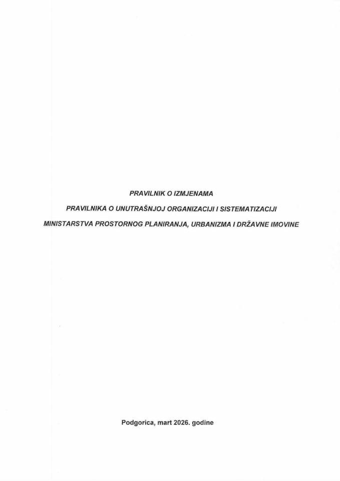 Predlog pravilnika o izmjenama Pravilnika o unutrašnjoj organizaciji i sistematizaciji Ministarstva prostornog planiranja, urbanizma i državne imovine