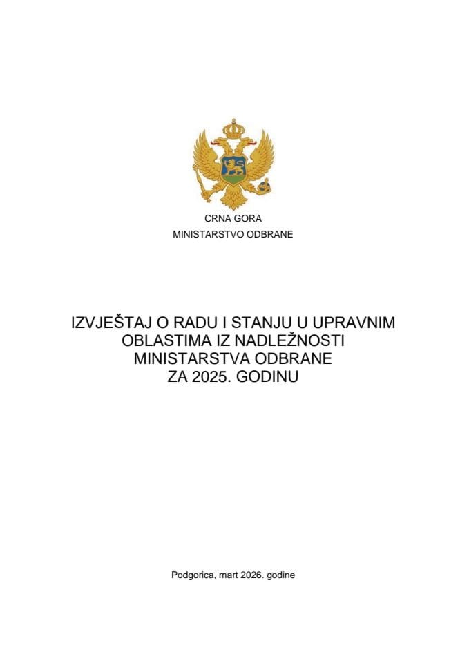 Izvještaj o radu i stanju u upravnim oblastima iz nadležnosti Ministarstva odbrane za 2025. godinu sa Izvještajem o radu Direkcije za zaštitu tajnih podataka za 2025. godinu