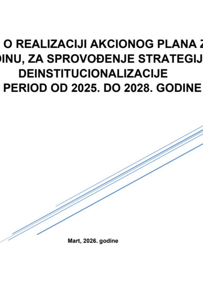 Izvještaj o realizaciji Akcionog plana za 2025. godinu, za sprovođenje Strategije deinstitucionalizacije za period do 2025. do 2028. godine, sa Predlogom akcionog plana za 2026. godinu za sprovođenje Strategije deinstitucionalizacije