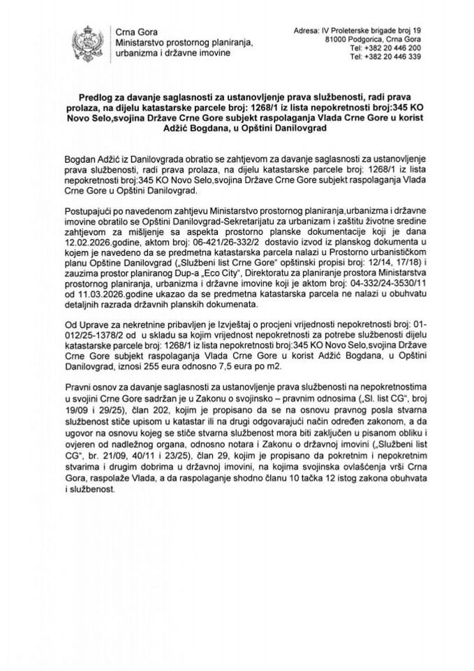 Predlog za davanje saglasnosti za ustanovljenje prava službenosti, radi prava prolaza, na dijelu katastarske parcele broj: 1268/1 iz lista nepokretnosti broj: 345 KO Novo Selo, svojina Države Crne Gore, subjekt raspolaganja Vlada Crne Gore