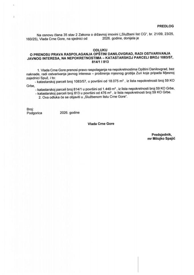 Predlog odluke o prenosu prava raspolaganja Opštini Danilovgrad, radi ostvarivanja javnog interesa, na nepokretnostima - katastarskoj parceli broj 1083/57, 814/1 i 813