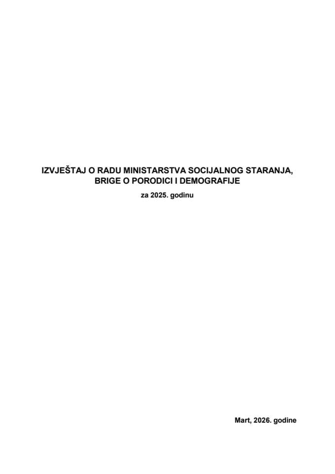 Izvještaj o radu Ministarstva socijalnog staranja, brige o porodici i demografije za 2025. godinu, sa izvještajima organa nad kojima Ministarstvo vrši nadzor