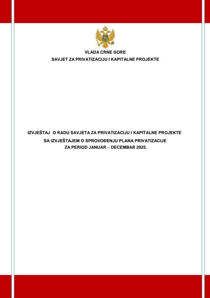 Izvještaj o radu Savjeta za privatizaciju i kapitalne projekte za period januar – decembar 2025. godine
