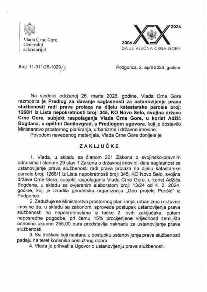 Predlog za davanje saglasnosti za ustanovljenje prava službenosti, radi prava prolaza, na dijelu katastarske parcele broj: 1268/1 iz lista nepokretnosti broj: 345 KO Novo Selo, svojina Države CG, subjekt raspolaganja Vlada CG u korist Adžić Bogdana - Zaključci