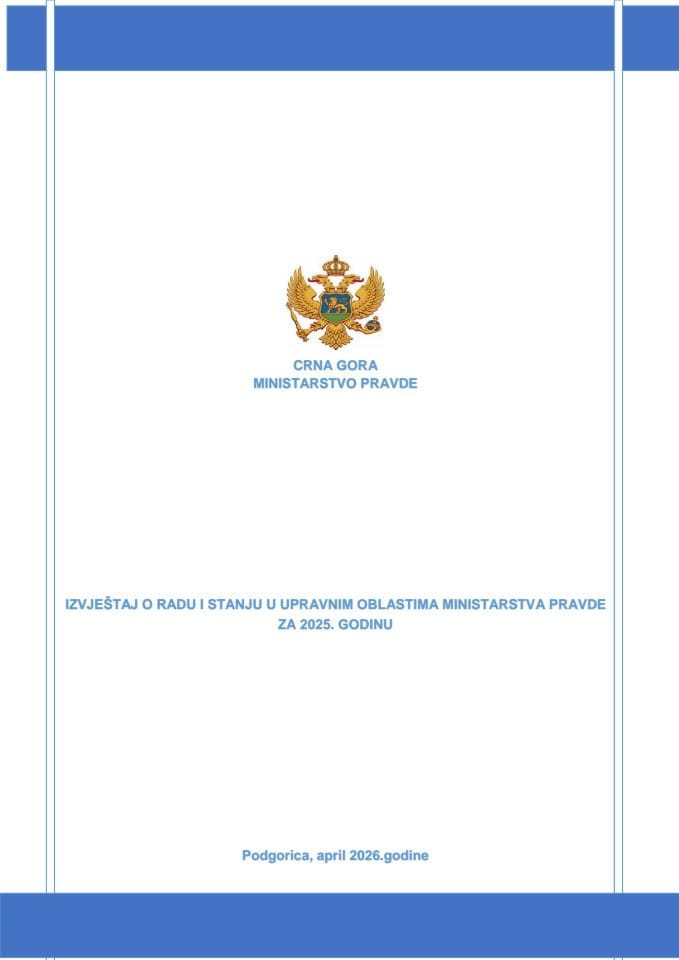 Извјештај о раду и стању у управним областима Министарства правде за 2025. годину, са извјештајима о раду Управе за извршење кривичних санкција и Центра за алтернативно рјешавање спорова