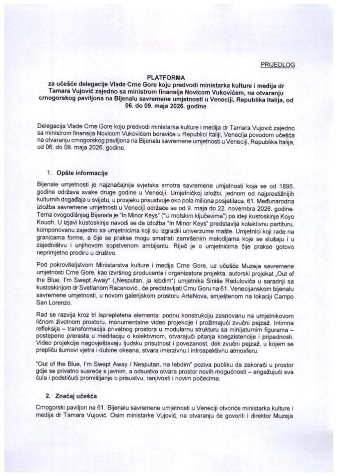 Predlog platforme za učešće delegacije Vlade koju predvodi ministarka kulture i medija dr Tamara Vujović zajedno sa ministrom finansija Novicom Vukovićem, na otvaranju crnogorskog paviljona na Bijenalu savremene umjetnosti u Veneciji, Republika Italija