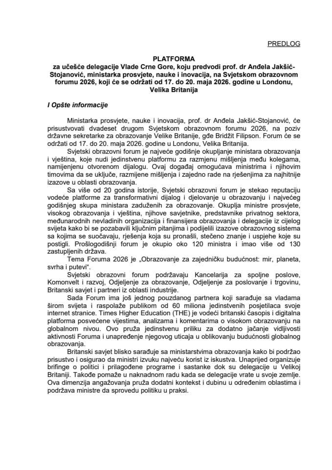 Predlog platforme za učešće delegacije Vlade Crne Gore, koju predvodi prof. dr Anđela Jakšić-Stojanović, ministarka prosvjete, nauke i inovacija, na Svjetskom obrazovnom forumu 2026, koji će se održati od 17. do 20. maja 2026. godine, u Londonu, Velika Britanija