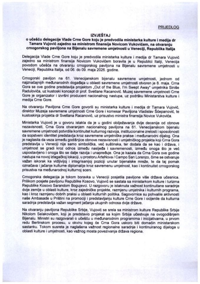 Izvještaj o učešću delegacije Vlade Crne Gore koju je predvodila ministarka kulture i medija dr Tamara Vujović zajedno sa ministrom finansija Novicom Vukovićem, na otvaranju crnogorskog paviljona na Bijenalu savremene umjetnosti u Veneciji
