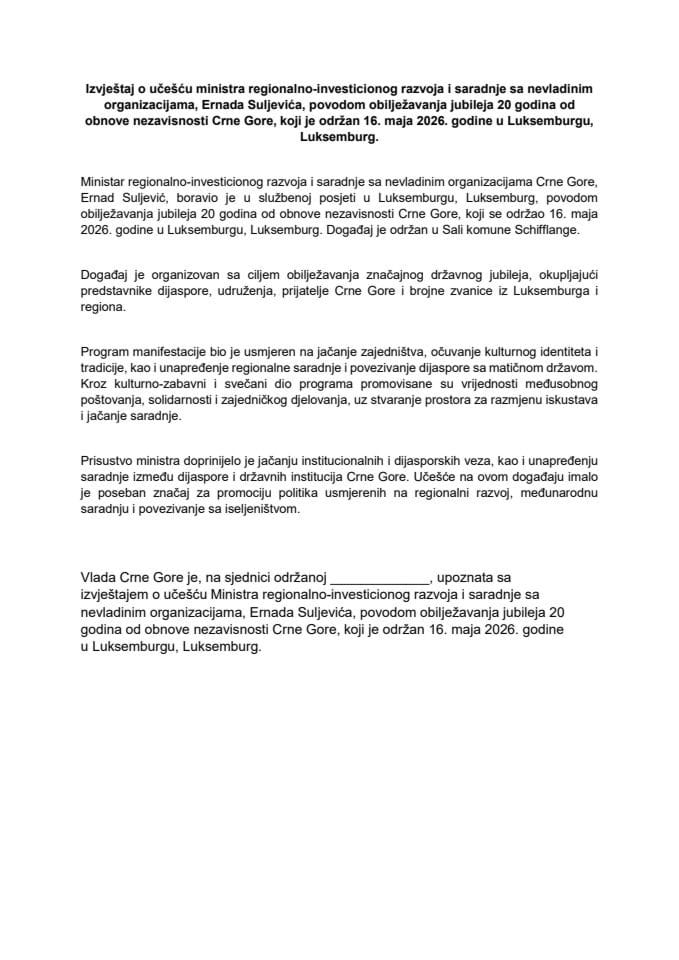 Izvještaj o učešću ministra regionalno-investicionog razvoja i saradnje sa nevldinim organizacijama, Ernada Suljevića, povodom obilježavanja jubileja 20 godina od obnove nezavisnosti Crne Gore, koji je održan 16. maja 2026. godine, u Luksemburgu, Luksemburg