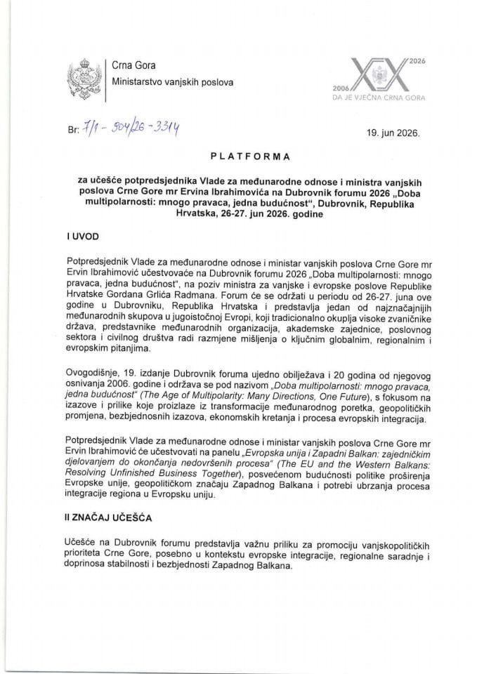Predlog platforme za učešće potpredsjednika Vlade za međunarodne odnose i ministra vanjskih poslova Crne Gore mr Ervina Ibrahimovića na Dubrovnik forumu 2026 „Doba multipolarnosti: mnogo pravaca, jedna budućnost“, Dubrovnik, 26-27. jun 2026.