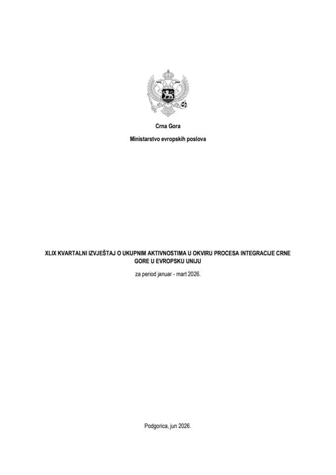 XLIX Kvartalni izvještaj o ukupnim aktivnostima u okviru procesa integracije Crne Gore u Evropsku uniju, za period januar - mart 2026. godine