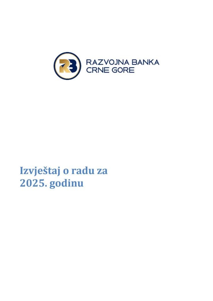 Izvještaj o radu Razvojne banke Crne Gore A.D. za 2025. godinu, finansijski iskazi Razvojne banke Crne Gore A.D. (pojedinačni i konsolidovani) sa Izvještajem nezavisnog revizora za 2025. godinu