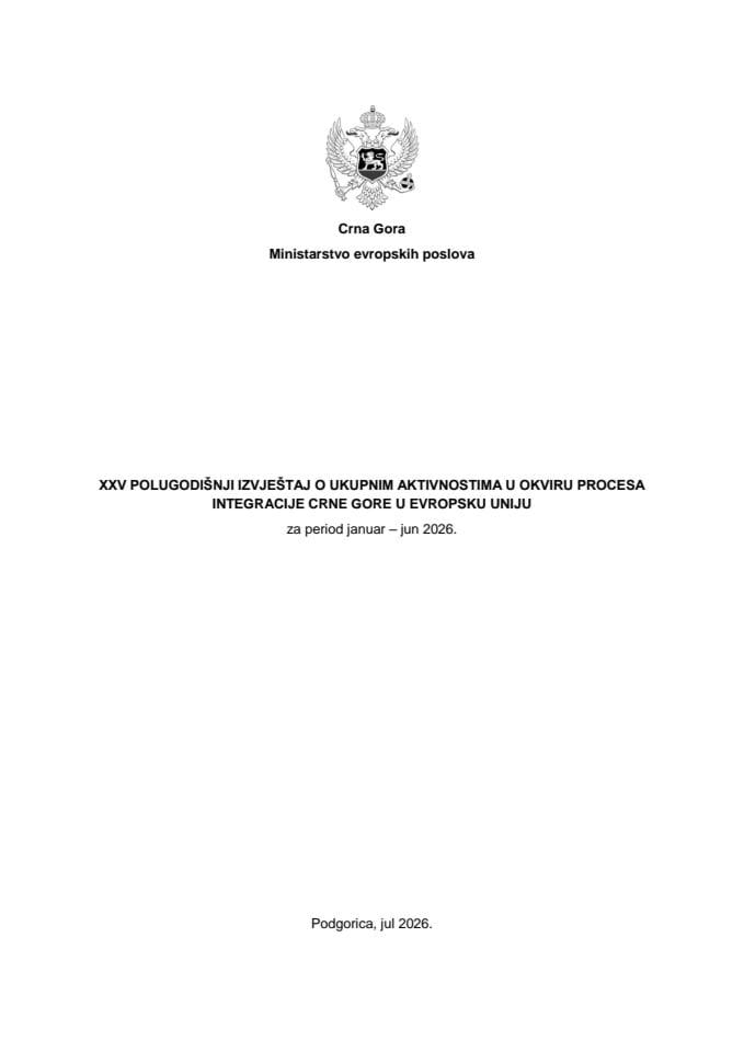 XXV polugodišnji izvještaj o ukupnim aktivnostima u okviru procesa integracije Crne Gore u Evropsku uniju, za period januar – jun 2026.