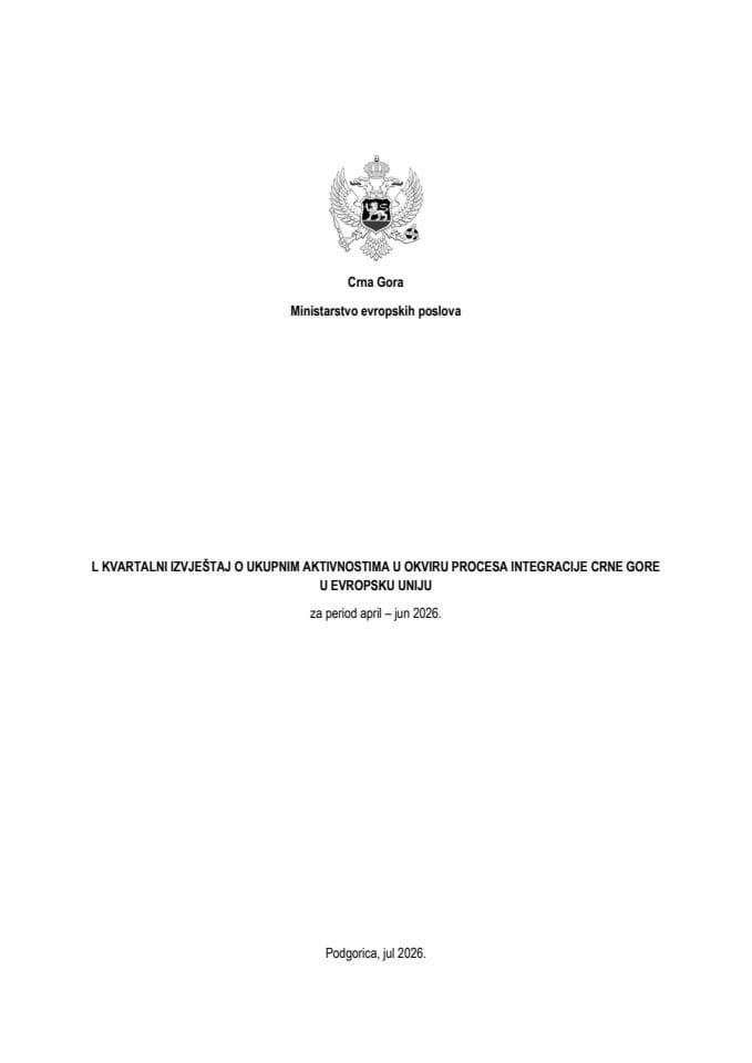 L kvartalni izvještaj o ukupnim aktivnostima u okviru procesa integracije Crne Gore u Evropsku uniju, za period april – jun 2026.