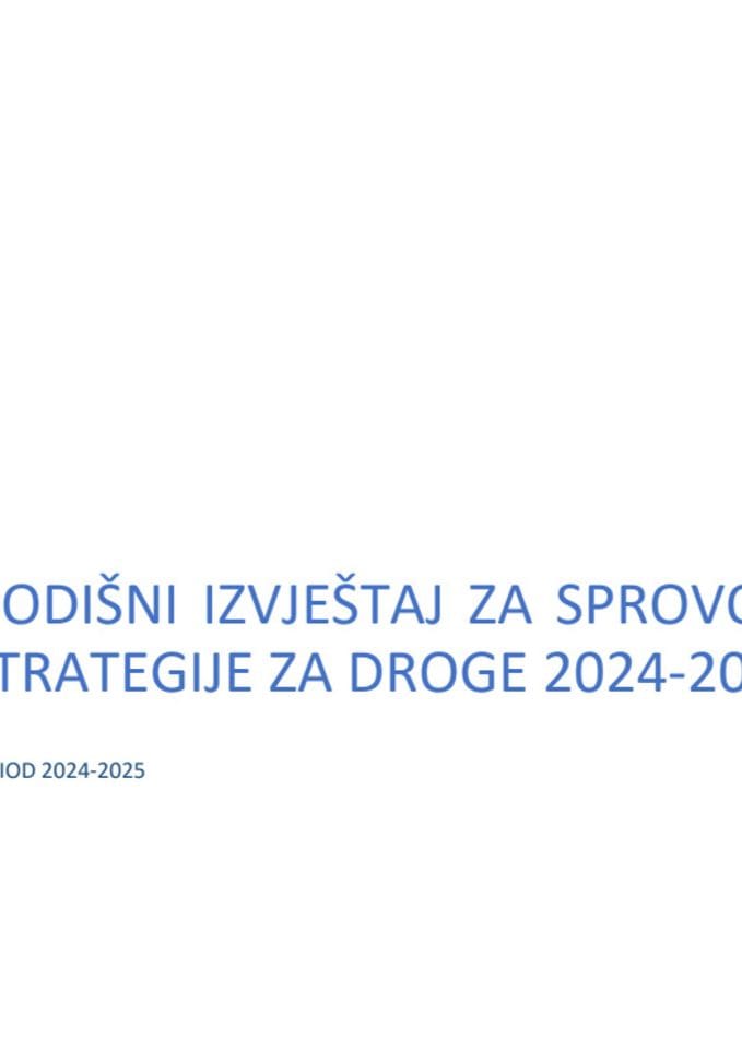 Godišni izvještaj za sprovođenje Strategije za droge 2024 - 2027 (period 2024 - 2025) sa Predlogom akcionog plana za implementaciju Strategije za droge 2024-2027 (period 2026-2027)