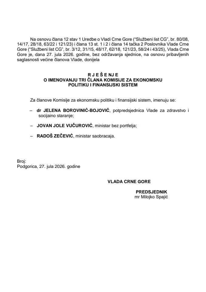 Predlog za imenovanje tri člana Komisije za ekonomsku politiku i finansijski sistem - Jelena Borovinić Bojović, potpredsjednica Vlade za zdravstvo i socijalno staranje , Jovan Jole Vučurović, ministar bez portfelja i Radoš Zečević, ministar saobraćaja