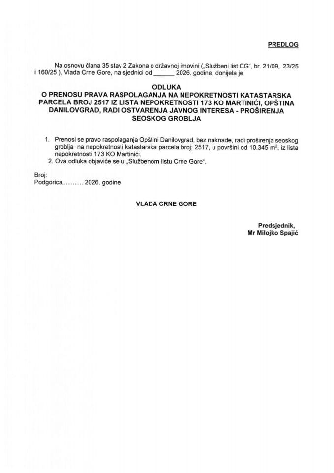 Predlog odluke o prenosu prava raspolaganja na nepokretnosti katastarska parcela broj 2517 iz lista nepokretnosti 173 KO Martinići, Opština Danilovgrad, radi ostvarenja javnog interesa - proširenja seoskog groblja