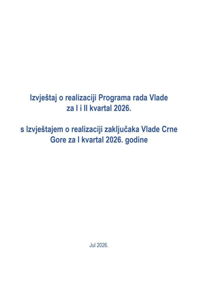Izvještaj o realizaciji Programa rada Vlade 2026. zaključno sa II  kvartalom, sa Izvještajem o realizaciji zaključaka Vlade Crne Gore zaključno sa I  kvartalom 2026.