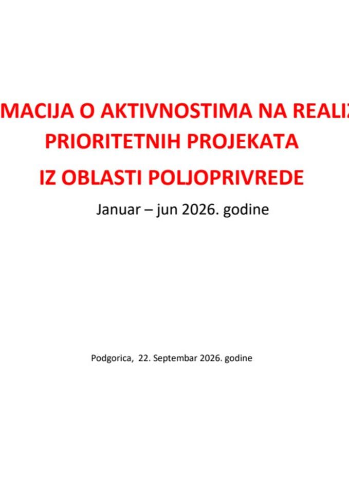 Informacija o aktivnostima na realizaciji prioritetnih projekata iz oblasti poljoprivrede, januar - jun 2026. godine