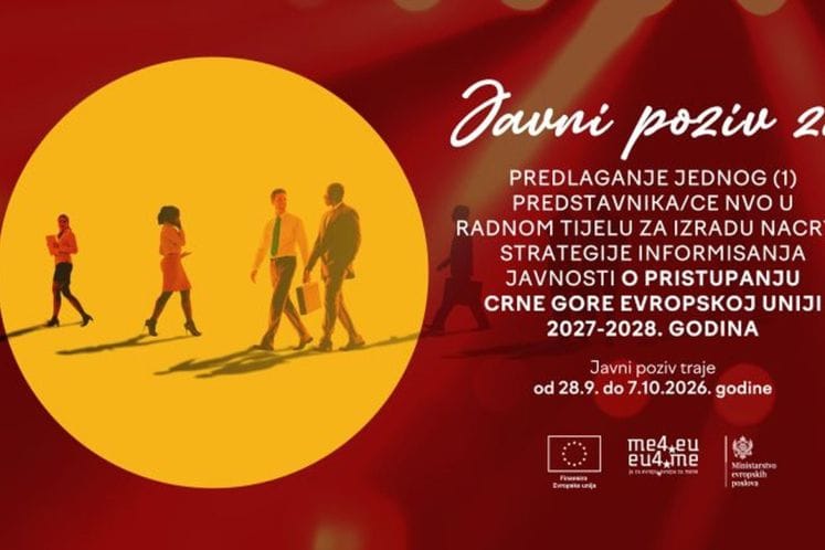 JAVNI POZIV ZA PREDLAGANJE JEDNOG (1) PREDSTAVNIKA/CE NVO U RADNOM TIJELU ZA IZRADU NACRTA STRATEGIJE INFORMISANJA JAVNOSTI O PRISTUPANJU CRNE GORE EVROPSKOJ UNIJI 2027-2028. GODINA