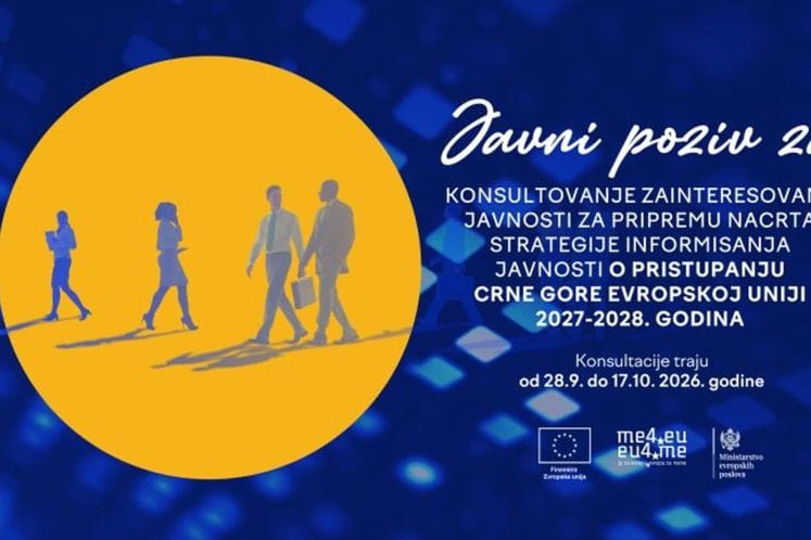 JAVNI POZIV ZA KONSULTOVANJE ZAINTERESOVANE JAVNOSTI ZA PRIPREMU NACRTA STRATEGIJE INFORMISANJA JAVNOSTI O PRISTUPANJU CRNE GORE EVROPSKOJ UNIJI 2027-2028. GODINA