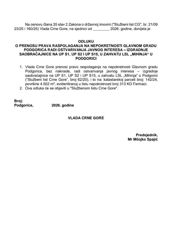 Predlog odluke o prenosu prava raspolaganja na nepokretnosti Glavnom gradu Podgorica radi ostvarivanja javnog interesa - izgradnje saobraćajnice na UP S1, UP S2 i UP S15, u zahvatu LSL „Mihinja“ u Podgorici