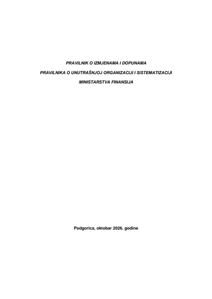 Predlog pravilnika o izmjenama i dopunama Pravilnika o unutrašnjoj organizaciji i sistematizaciji Ministarstva finansija
