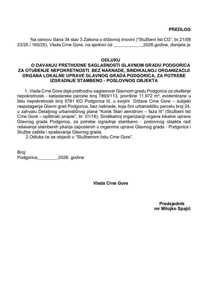 Predlog odluke o davanju prethodne saglasnosti Glavnom gradu Podgorica za otuđenje nepokretnosti, bez naknade, Sindikalnoj organizaciji organa lokalne uprave Glavnog grada Podgorica, za potrebe izgradnje stambeno - poslovnog objekta