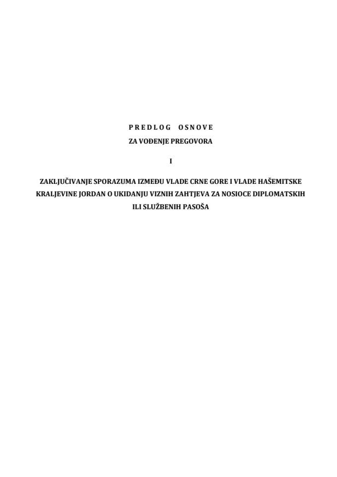 Predlog osnove za vođenje pregovora i zaključivanje Sporazuma između Vlade Crne Gore i Vlade Hašemitske Kraljevine Jordan o ukidanju viznih zahtjeva za nosioce diplomatskih ili službenih pasoša s Predlogom sporazuma